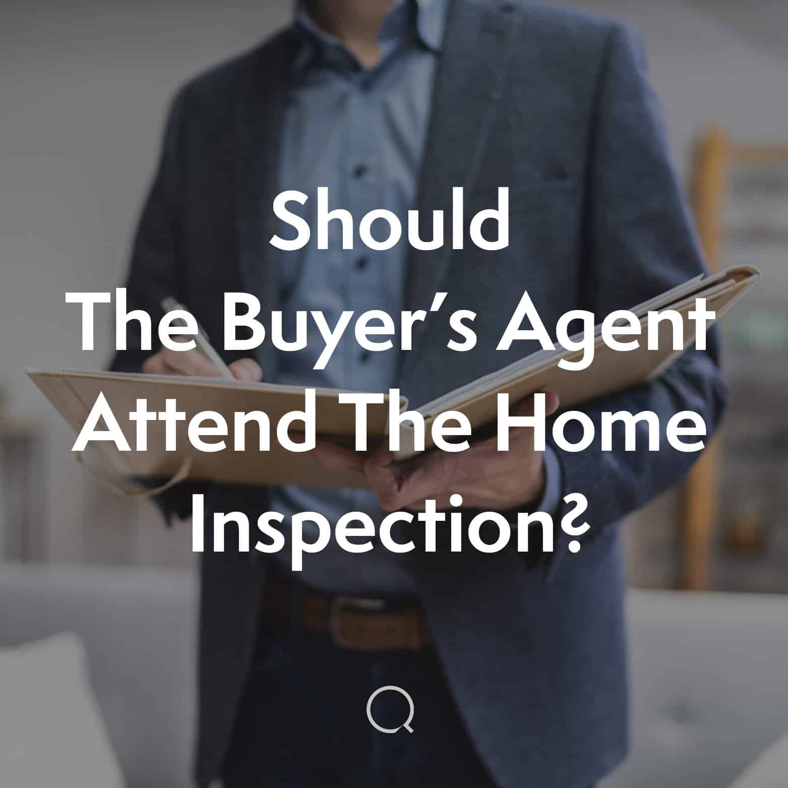 Should The Buyer's Agent Attend The Home Inspection?